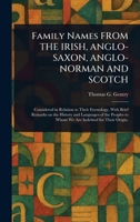 Family Names FROM THE IRISH, ANGLO-SAXON, ANGLO-NORMAN AND SCOTCH 1025252977 Book Cover
