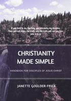 Christianity Made Simple: Handbook for Disciples of Jesus Christ 0996985514 Book Cover