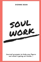 Soul Work: Journal prompts to help you figure out what's going on inside 1387543903 Book Cover