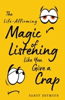 The Life-Affirming Magic of Listening Like You Give a Crap B09GJ1FS9V Book Cover