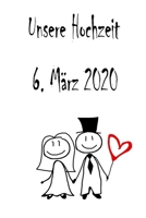 Unsere Hochzeit - 6. M�rz 2020: Hochzeitsplaner, Weddingplaner, Hochzeitscheckliste, Jahrestag, Hochzeitsdatum - Individuelles Geschenk f�r Braut, Trauzeugen, Trauzeugin und Brautpaare 1712339338 Book Cover