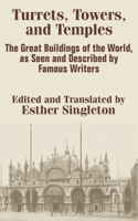 Turrets, Towers, and Temples: The Great Buildings of The World, as Seen and Described by Famous Wri 101695168X Book Cover