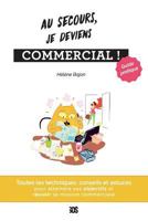 Au secours, je deviens commercial - Guide pratique: Toutes les techniques, conseils et astuces pour atteindre ses objectifs et réussir sa mission commerciale 1723563099 Book Cover