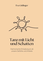 Tanz mit Licht und Schatten: Harmonische Einladung an alle unsere Gefühle und Anteile (German Edition) 3819227113 Book Cover