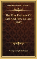 The True Estimate Of Life And How To Live 1166359271 Book Cover