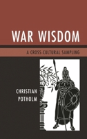War Wisdom: A Cross-Cultural Sampling 0761866140 Book Cover