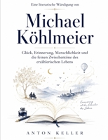 Eine literarische Würdigung von Michael Köhlmeier: Glück, Erinnerung, Menschlichkeit und die feinen Zwischentöne des erzählerischen Lebens (German Edition) B0HGL4WL42 Book Cover