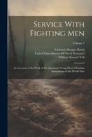 Service With Fighting Men: An Account of the Work of the American Young Men's Christian Associations in the World War; Volume 2 1021757969 Book Cover