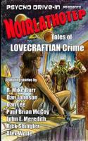 Noirlathotep: Tales of Lovecraftian Crime 1545551553 Book Cover