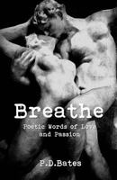 Breathe: Poetic Words of Love and Passion 153328136X Book Cover