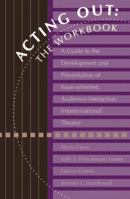 Acting Out: The Workbook: A Guide To The Development And Presentation Of Issue-Oriented, Audience- interactive, improvisational theatre 1560325348 Book Cover