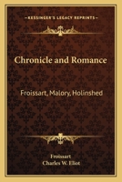 Chronicle and Romance: Froissart, Malory, Holinshed (Harvard Classics, Part 35) 1616400978 Book Cover