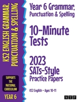 Year 6 Grammar, Punctuation & Spelling 10-Minute Tests: 2023 SATs-Style Practice Papers (KS2 English Ages 10-11) 1912956462 Book Cover