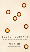 Secret Germany: Myth in Twentieth-Century German Culture 1803091940 Book Cover