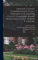 Granite County Comprehensive Plan / Prepared for Granite County Planning Board by Sylvan L. Lutey, Hokon P. Grotbo: 1973? B0BQ1QWTNW Book Cover