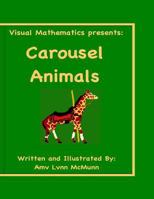 Visual Mathematics Presents: Carousel Animals 1545338728 Book Cover