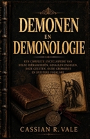 DEMONEN EN DEMONOLOGIE: Een Complete Encyclopedie van helse Hiërarchieën, Gevallen Engelen, boze Geesten, oude Grimoires en Duistere Folklore (Dutch Edition) B0HGYX3P51 Book Cover