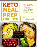 Keto Meal Prep for Two: Lose Weight, Keep healthy and Save Time, 3-Week Keto Meal Prep Meal Plan. 1793278407 Book Cover