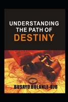UNDERSTANDING THE PATH OF DESTINY: Destiny Decision 1521230684 Book Cover