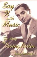 Say It With Music: The Story of Irving Berlin (Modern Music Masters) 1931798125 Book Cover