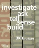 Investigate, Ask, Tell, Sense, Build: 3xn Architects 1906155232 Book Cover