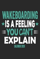 Wakeboarding Is A Feeling You Can't Explain Calender 2020: Funny Cool Wakeboarder Calender 2020 | Monthly & Weekly Planner - 6x9 - 128 Pages -  Cute Gift For Wakeboarding Enthusiasts, Lovers, Fans 1653521546 Book Cover