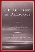 A Pure Theory of Democracy 0761848568 Book Cover