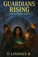 Guardians Rising: A Belle Ombre Sequel B0FVF6VTDG Book Cover