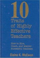 Ten Traits of Highly Effective Teachers: How to Hire, Coach, and Mentor Successful Teachers 0761977848 Book Cover