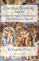 THE LOST SYMBOL -- Found: Unauthorized Analysis of Dan Brown's Novel 1608880117 Book Cover