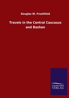 Travels in the Central Caucasus and Bashan (German Edition) 384605268X Book Cover