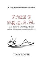 Dare 2 D.R.E.A.M.: The Basics of Building a Brand (whether it be a person, product, or project...) 069267229X Book Cover