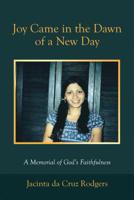 Joy Came in the Dawn of a New Day: A Memorial of God's Faithfulness 1973654954 Book Cover
