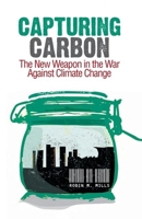 Capturing Carbon: The New Weapon in the War Against Climate Change 0231701861 Book Cover