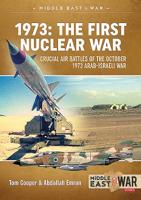 1973: The First Nuclear War: Crucial Air Battles of the October 1973 Arab-Israeli War 1911628712 Book Cover