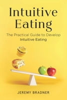 Intuitive Eating: The Practical Guide to Develop Intuitive Eating B086PV28M9 Book Cover