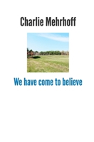 We have come to believe 0982019661 Book Cover