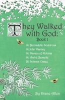 They Walked with God: St. Bernadette Soubirous, St. John Vianney, St. Damien of Molokai, St. Andre Bessette, Bl. Solanus Casey 0983710597 Book Cover