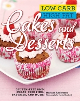 Low Carb High Fat Cakes and Desserts: Gluten-Free and Sugar-Free Pies, Pastries, and More 163450397X Book Cover