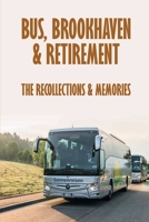 Bus, Brookhaven & Retirement: The Recollections & Memories: Aging Parents Kindle Store B099BZX4K8 Book Cover