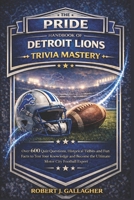 THE PRIDE HANDBOOK OF DETROIT LIONS TRIVIA MASTERY: Over 600 Quiz Questions, Historical Tidbits and Fun Facts to Test Your Knowledge and Become the Ultimate Motor City Football Expert B0GQH9T5W7 Book Cover