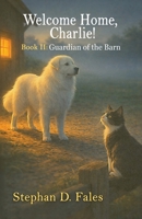 Welcome Home, Charlie! : Guardian of the Barn 1971324434 Book Cover