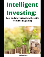 Intelligent Investing: how to do Investing Intelligently from the beginning null Book Cover