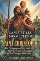 La Vie et les Miracles de Saint Christophe: Un Compagnon Spirituel pour la Protection, le Courage et des Voyages Sécurisés (Saints Qui Ont Façonné Nos Âmes) (French Edition) B0H2H9P5CF Book Cover