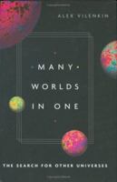 Many Worlds in One: The Search for Other Universes 0809095238 Book Cover