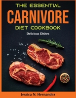 The Essential Carnivore Diet Cookbook: Delicious Dishes null Book Cover
