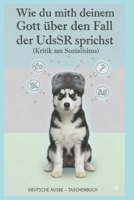Wie du mit deinem Gott über den Fall der UdSSR sprichst: (Kritik am Sozialismus) (German Edition) B0G82G7YCN Book Cover