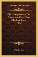 Die Hausgenossen Des Menschen Unter Den Gliederthieren (1884) 1148936580 Book Cover
