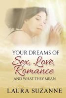 Your Dreams of Sex, Love and Romance and What They Mean 1533678537 Book Cover