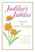 Judilee's Jubilee:A Memoir...The Truth, The Whole Truth and Nothing But The Truth.  Well, That Is...As Far As I Can Remember. 1481733508 Book Cover